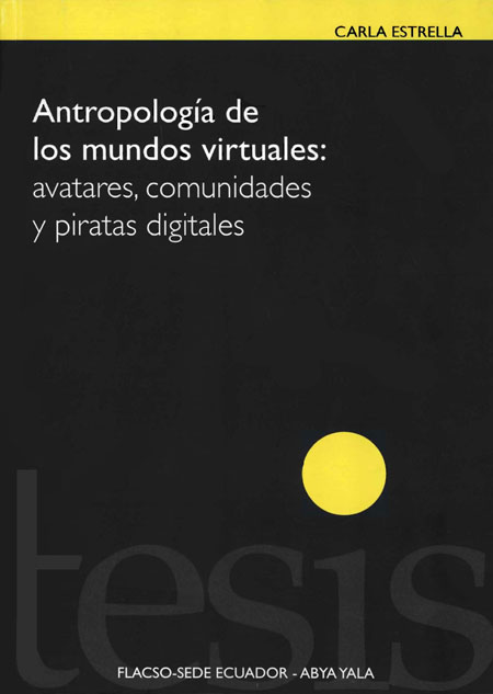 Antropología de los mundos virtuales: avatares, comunidades y piratas digitales