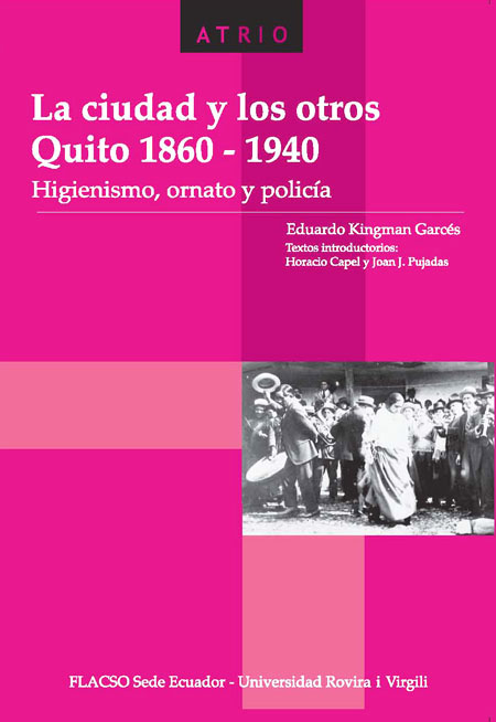 La ciudad y los otros. Quito 1860-1940: higienismo, ornato y policía