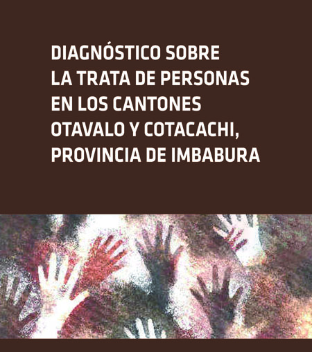 Diagnóstico sobre la trata de personas en los cantones de Otavalo y Cotacachi, Provincia de Imbabura