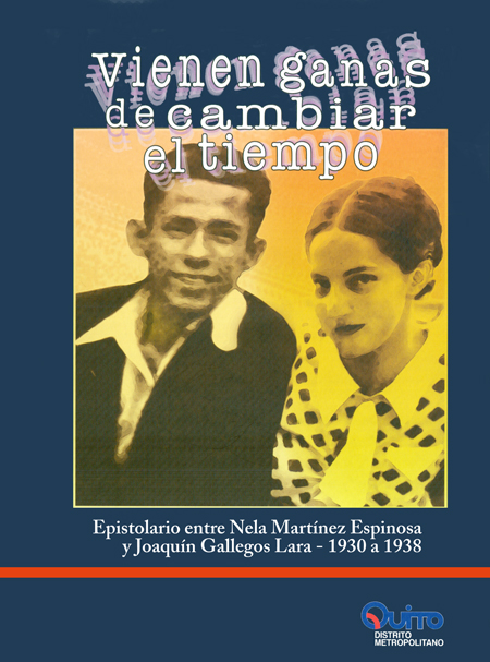 Vienen ganas de cambiar el tiempo: epistolario entre Nela Martínez Espinosa y Joaquín Gallegos Lara - 1930 a 1938