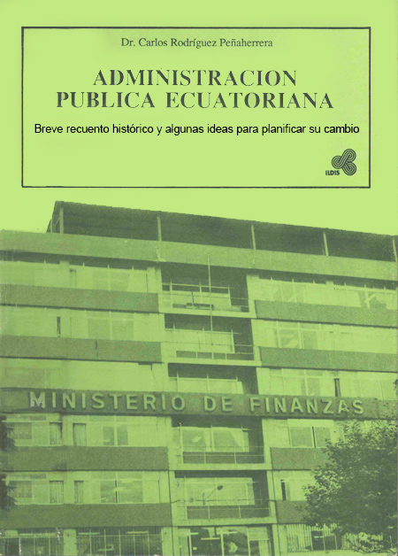 Administración pública ecuatoriana: breve recuento histórico y algunas ideas para planificar el cambio