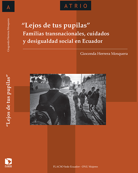 Lejos de tus pupilas: Familias transnacionales, cuidados y desigualdad social en Ecuador