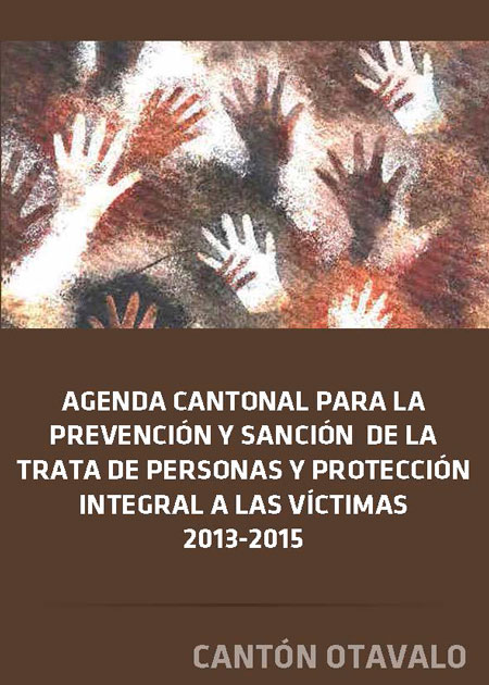 Agenda cantonal para la prevención y sanción de la trata de personas y protección integral a las víctimas 2013-2015: cantón Otavalo
