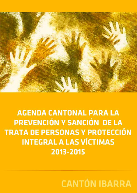 Agenda cantonal para la prevención y sanción de la trata de personas y protección integral a las víctimas 2013 - 2015: cantón Ibarra