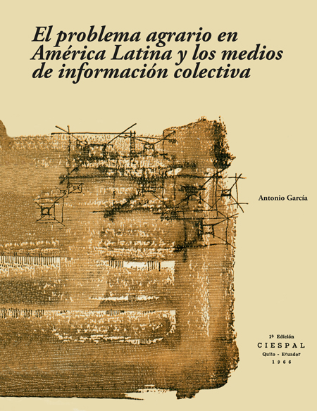 El problema agrario en América Latina y los medios de información colectiva: elementos para una sociología de la incomunicación rural