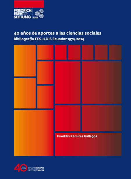 Cuarenta años de aportes a las ciencias sociales: bibliografía FES-ILDIS Ecuador 1974-2014