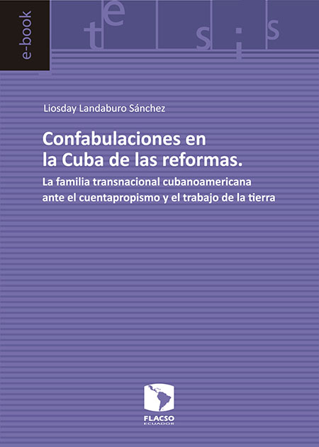 Confabulaciones en la Cuba de las reformas: la familia transnacional cubanoamericana ante el cuentapropismo y el trabajo de la tierra
