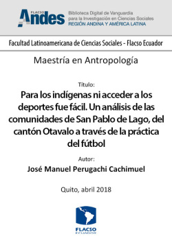 Para los indígenas ni acceder a los deportes fue fácil. Un análisis de las comunidades de San Pablo de Lago, del cantón Otavalo a través de la práctica del fútbol